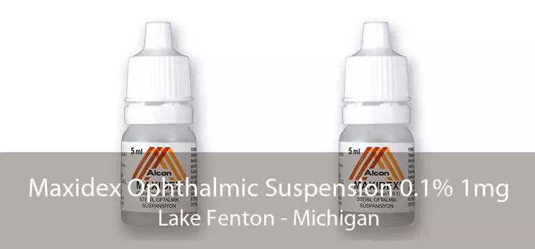 Maxidex Ophthalmic Suspension 0.1% 1mg Lake Fenton - Michigan
