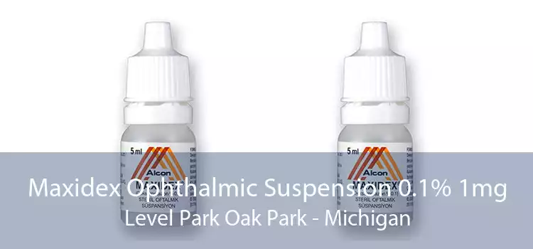 Maxidex Ophthalmic Suspension 0.1% 1mg Level Park Oak Park - Michigan