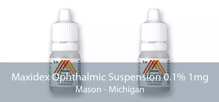 Maxidex Ophthalmic Suspension 0.1% 1mg Mason - Michigan