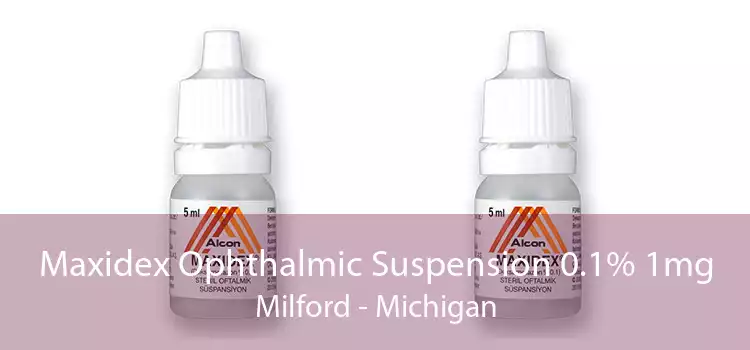 Maxidex Ophthalmic Suspension 0.1% 1mg Milford - Michigan
