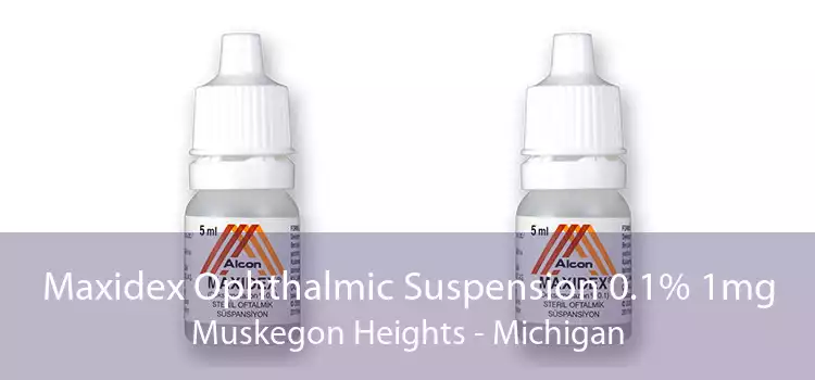 Maxidex Ophthalmic Suspension 0.1% 1mg Muskegon Heights - Michigan