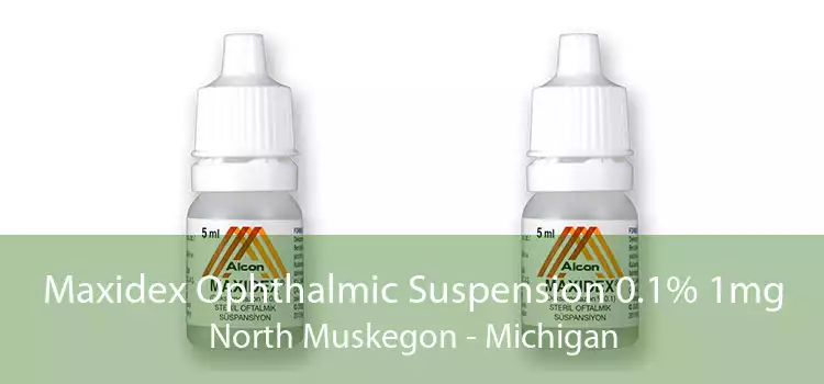 Maxidex Ophthalmic Suspension 0.1% 1mg North Muskegon - Michigan