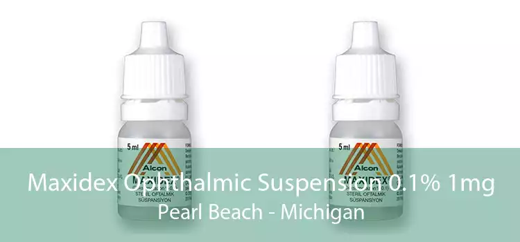 Maxidex Ophthalmic Suspension 0.1% 1mg Pearl Beach - Michigan