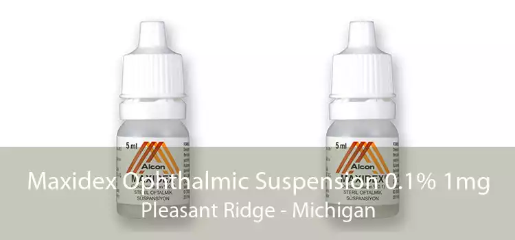 Maxidex Ophthalmic Suspension 0.1% 1mg Pleasant Ridge - Michigan