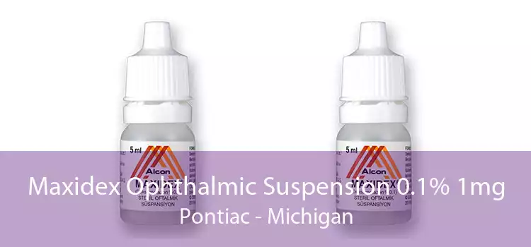 Maxidex Ophthalmic Suspension 0.1% 1mg Pontiac - Michigan