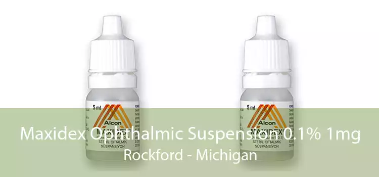 Maxidex Ophthalmic Suspension 0.1% 1mg Rockford - Michigan