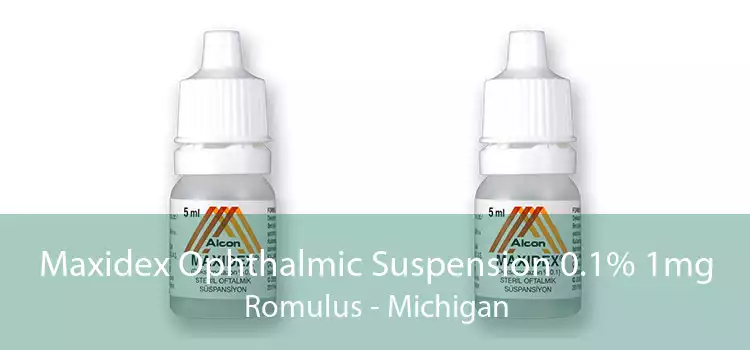 Maxidex Ophthalmic Suspension 0.1% 1mg Romulus - Michigan