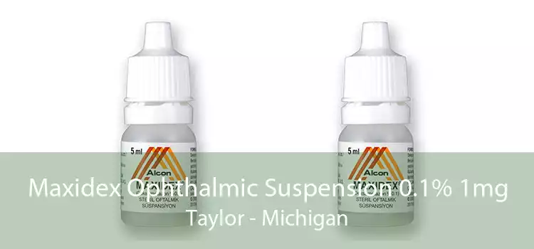 Maxidex Ophthalmic Suspension 0.1% 1mg Taylor - Michigan