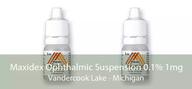 Maxidex Ophthalmic Suspension 0.1% 1mg Vandercook Lake - Michigan