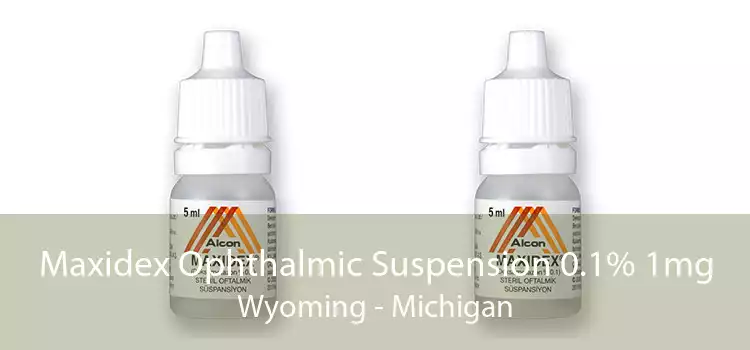 Maxidex Ophthalmic Suspension 0.1% 1mg Wyoming - Michigan