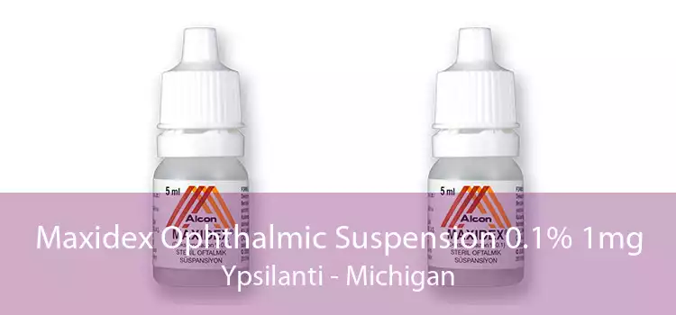 Maxidex Ophthalmic Suspension 0.1% 1mg Ypsilanti - Michigan