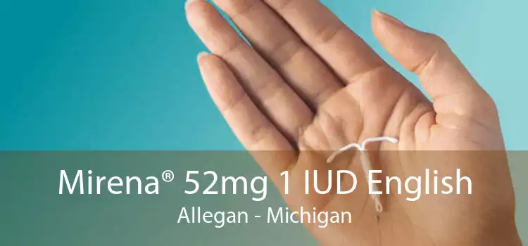 Mirena® 52mg 1 IUD English Allegan - Michigan