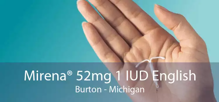 Mirena® 52mg 1 IUD English Burton - Michigan