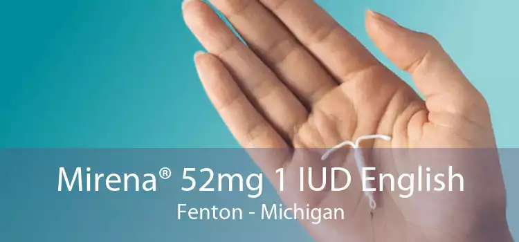 Mirena® 52mg 1 IUD English Fenton - Michigan