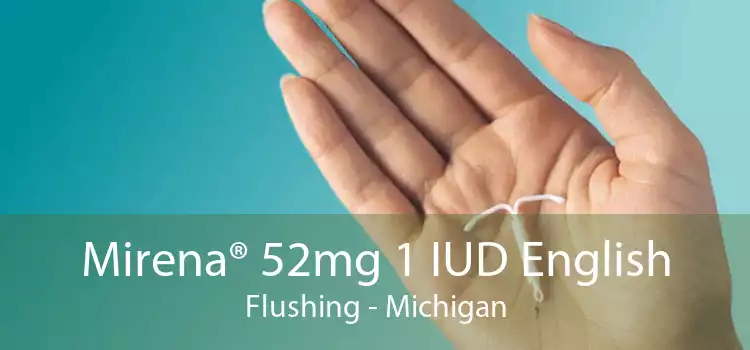 Mirena® 52mg 1 IUD English Flushing - Michigan