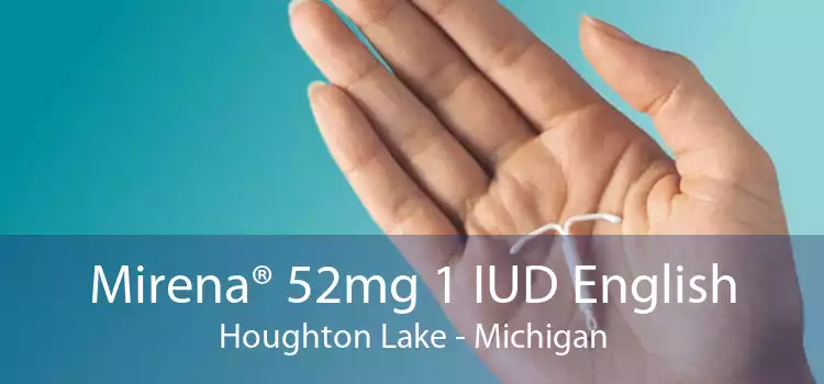 Mirena® 52mg 1 IUD English Houghton Lake - Michigan