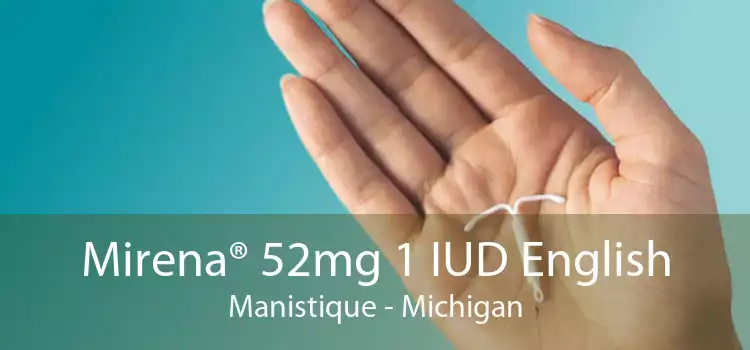 Mirena® 52mg 1 IUD English Manistique - Michigan
