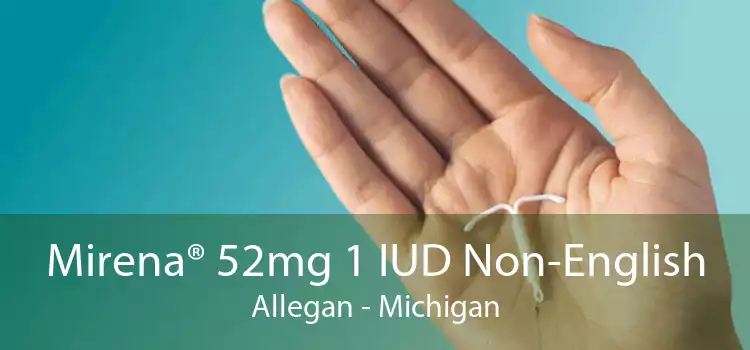 Mirena® 52mg 1 IUD Non-English Allegan - Michigan