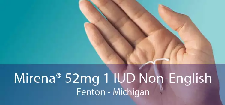 Mirena® 52mg 1 IUD Non-English Fenton - Michigan