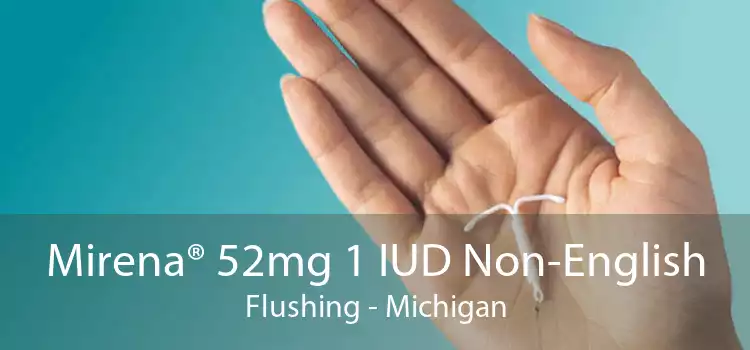 Mirena® 52mg 1 IUD Non-English Flushing - Michigan