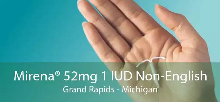 Mirena® 52mg 1 IUD Non-English Grand Rapids - Michigan