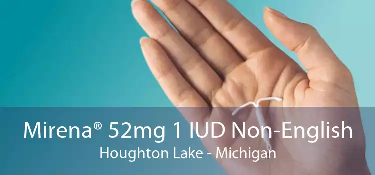 Mirena® 52mg 1 IUD Non-English Houghton Lake - Michigan