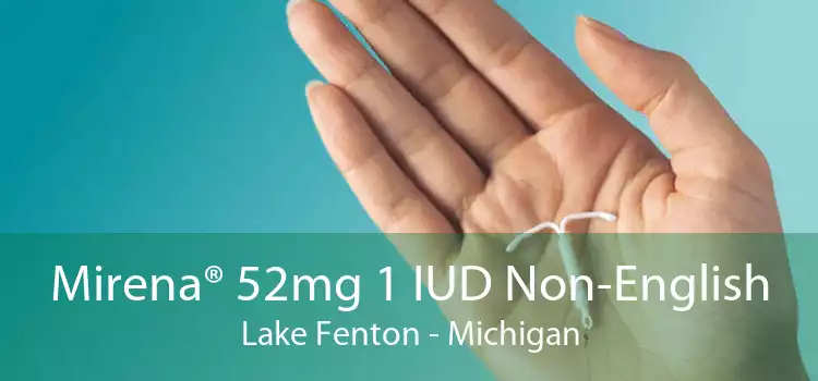 Mirena® 52mg 1 IUD Non-English Lake Fenton - Michigan