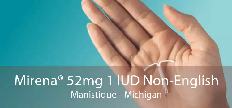 Mirena® 52mg 1 IUD Non-English Manistique - Michigan