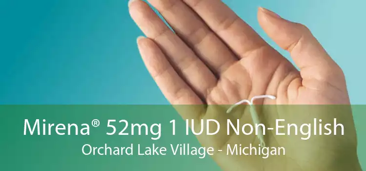 Mirena® 52mg 1 IUD Non-English Orchard Lake Village - Michigan