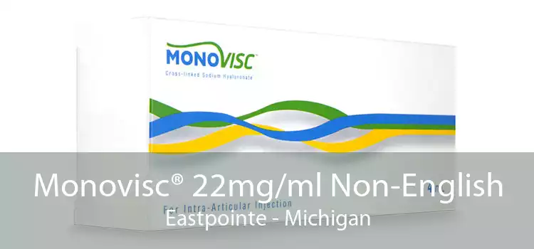 Monovisc® 22mg/ml Non-English Eastpointe - Michigan