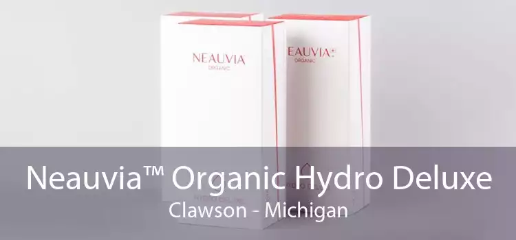 Neauvia™ Organic Hydro Deluxe Clawson - Michigan