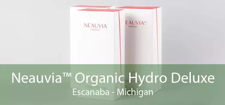 Neauvia™ Organic Hydro Deluxe Escanaba - Michigan