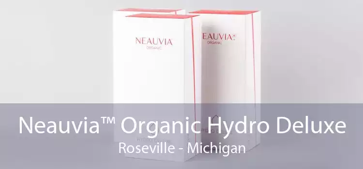 Neauvia™ Organic Hydro Deluxe Roseville - Michigan