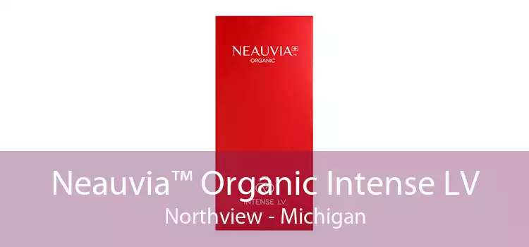 Neauvia™ Organic Intense LV Northview - Michigan