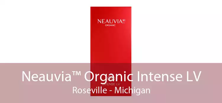 Neauvia™ Organic Intense LV Roseville - Michigan