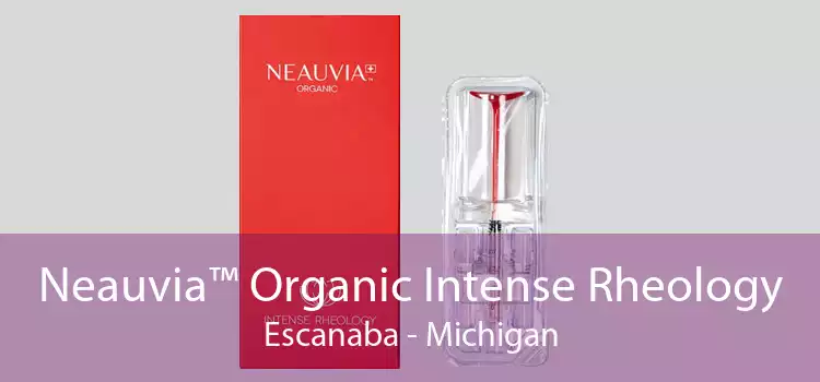 Neauvia™ Organic Intense Rheology Escanaba - Michigan