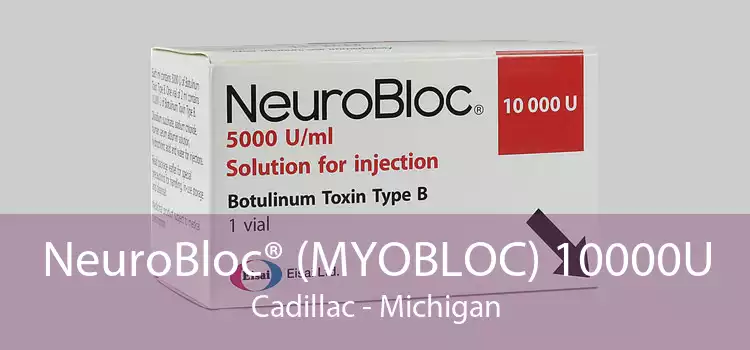 NeuroBloc® (MYOBLOC) 10000U Cadillac - Michigan