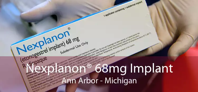 Nexplanon® 68mg Implant Ann Arbor - Michigan