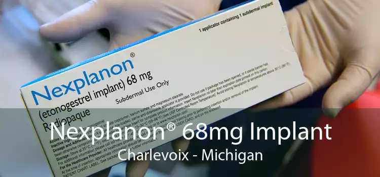 Nexplanon® 68mg Implant Charlevoix - Michigan