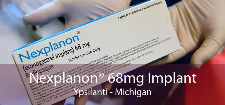 Nexplanon® 68mg Implant Ypsilanti - Michigan