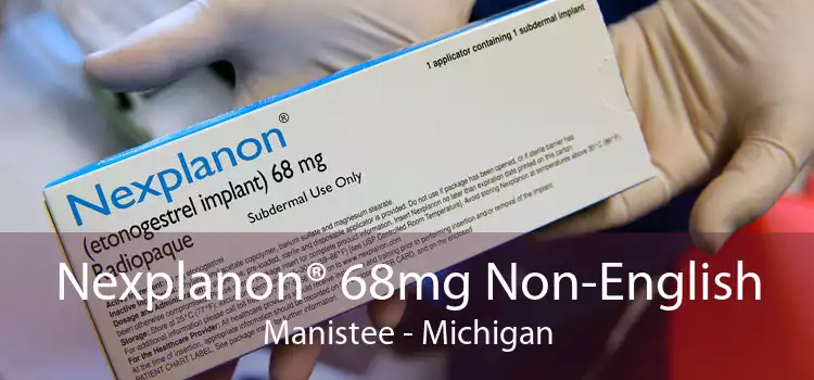 Nexplanon® 68mg Non-English Manistee - Michigan