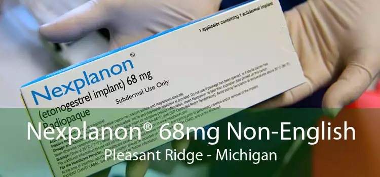 Nexplanon® 68mg Non-English Pleasant Ridge - Michigan