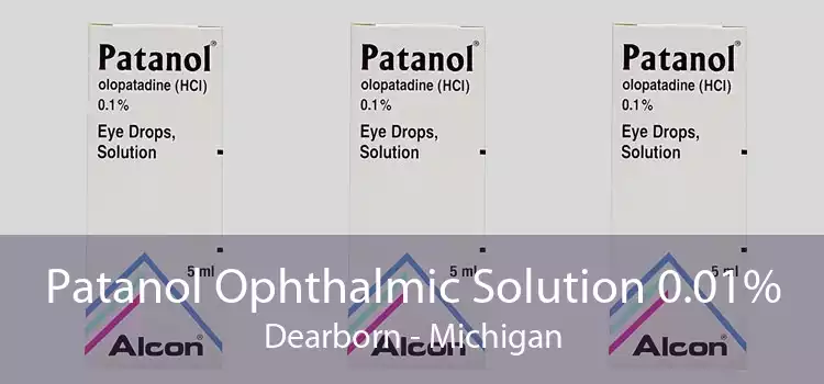 Patanol Ophthalmic Solution 0.01% Dearborn - Michigan