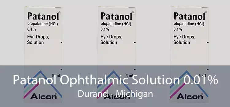 Patanol Ophthalmic Solution 0.01% Durand - Michigan
