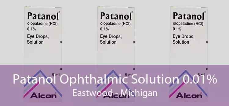Patanol Ophthalmic Solution 0.01% Eastwood - Michigan