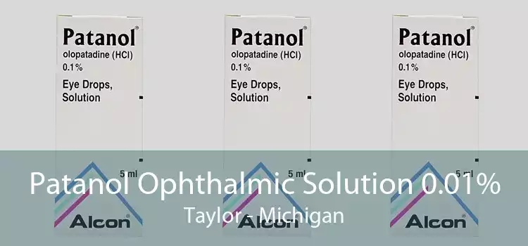 Patanol Ophthalmic Solution 0.01% Taylor - Michigan
