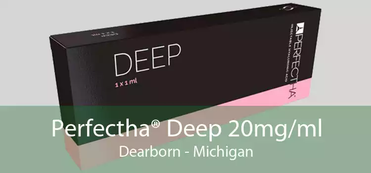 Perfectha® Deep 20mg/ml Dearborn - Michigan