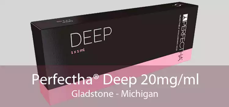 Perfectha® Deep 20mg/ml Gladstone - Michigan