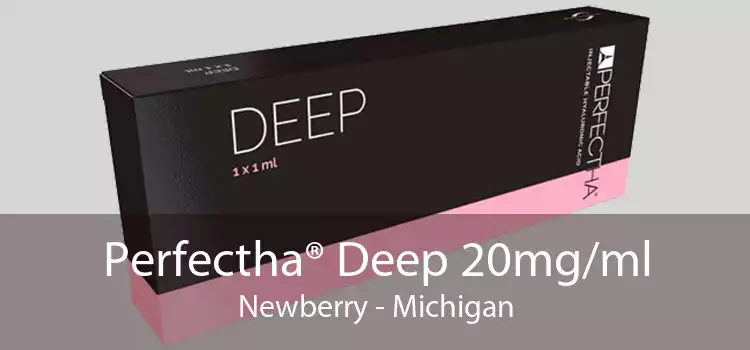 Perfectha® Deep 20mg/ml Newberry - Michigan