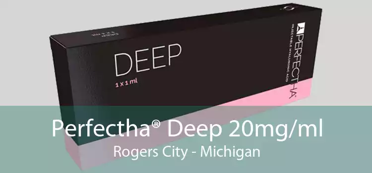 Perfectha® Deep 20mg/ml Rogers City - Michigan